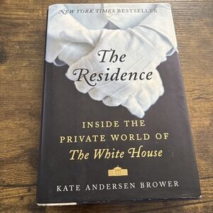 Residence : Inside the Private World of the White House -by Kate Andersen Brower